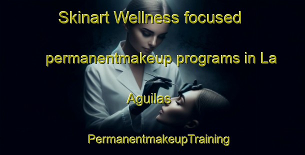 Skinart Wellness-focused permanentmakeup programs in La Aguilas | #PermanentmakeupTraining #PermanentmakeupClasses #SkinartTraining-Mexico