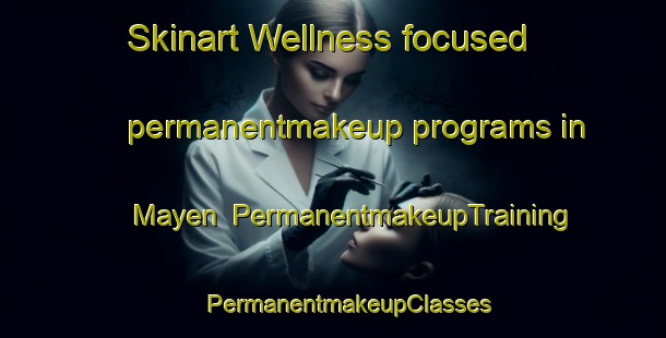 Skinart Wellness-focused permanentmakeup programs in Mayen | #PermanentmakeupTraining #PermanentmakeupClasses #SkinartTraining-Mexico