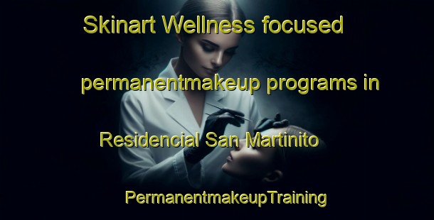 Skinart Wellness-focused permanentmakeup programs in Residencial San Martinito | #PermanentmakeupTraining #PermanentmakeupClasses #SkinartTraining-Mexico