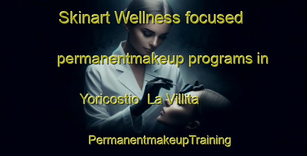 Skinart Wellness-focused permanentmakeup programs in Yoricostio  La Villita | #PermanentmakeupTraining #PermanentmakeupClasses #SkinartTraining-Mexico