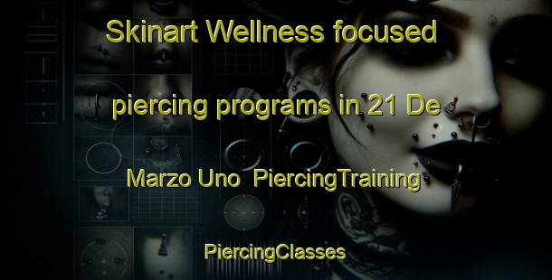 Skinart Wellness-focused piercing programs in 21 De Marzo Uno | #PiercingTraining #PiercingClasses #SkinartTraining-Mexico