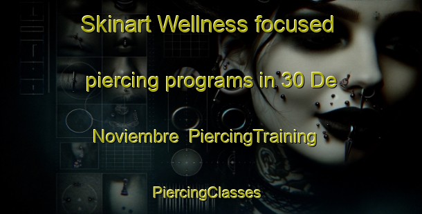 Skinart Wellness-focused piercing programs in 30 De Noviembre | PiercingTraining | PiercingClasses | SkinartTraining-Mexico