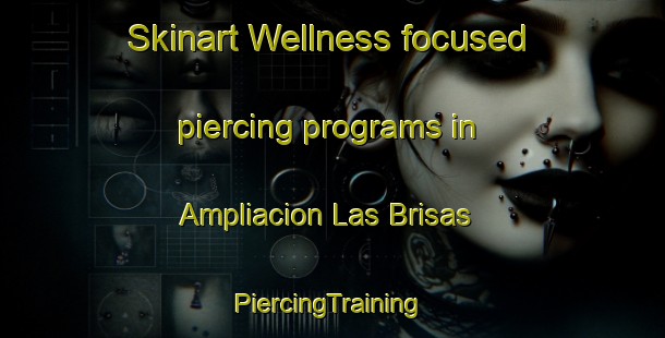 Skinart Wellness-focused piercing programs in Ampliacion Las Brisas | #PiercingTraining #PiercingClasses #SkinartTraining-Mexico