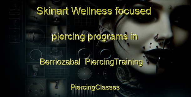 Skinart Wellness-focused piercing programs in Berriozabal | #PiercingTraining #PiercingClasses #SkinartTraining-Mexico