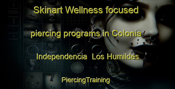 Skinart Wellness-focused piercing programs in Colonia Independencia  Los Humildes | #PiercingTraining #PiercingClasses #SkinartTraining-Mexico