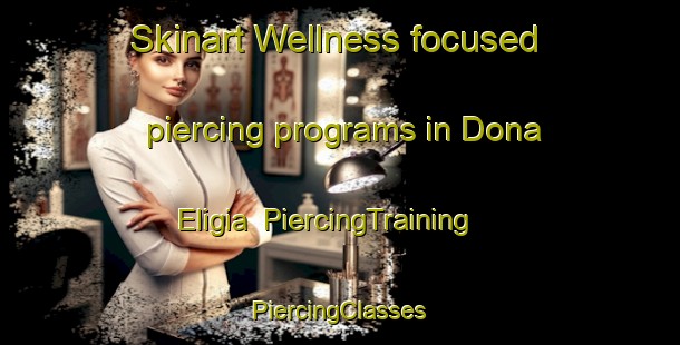 Skinart Wellness-focused piercing programs in Dona Eligia | #PiercingTraining #PiercingClasses #SkinartTraining-Mexico