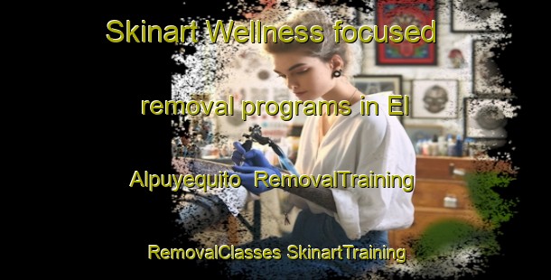 Skinart Wellness-focused removal programs in El Alpuyequito | #RemovalTraining #RemovalClasses #SkinartTraining-Mexico