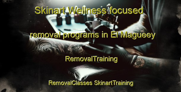 Skinart Wellness-focused removal programs in El Magueey | #RemovalTraining #RemovalClasses #SkinartTraining-Mexico