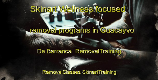 Skinart Wellness-focused removal programs in Guacayvo De Barranca | #RemovalTraining #RemovalClasses #SkinartTraining-Mexico