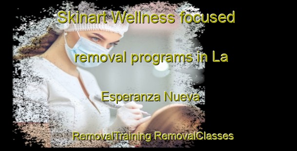 Skinart Wellness-focused removal programs in La Esperanza Nueva | #RemovalTraining #RemovalClasses #SkinartTraining-Mexico