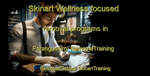 Skinart Wellness-focused removal programs in Parangueitiro | #RemovalTraining #RemovalClasses #SkinartTraining-Mexico