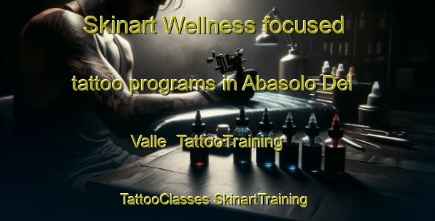 Skinart Wellness-focused tattoo programs in Abasolo Del Valle | #TattooTraining #TattooClasses #SkinartTraining-Mexico