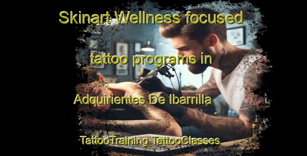 Skinart Wellness-focused tattoo programs in Adquirientes De Ibarrilla | #TattooTraining #TattooClasses #SkinartTraining-Mexico