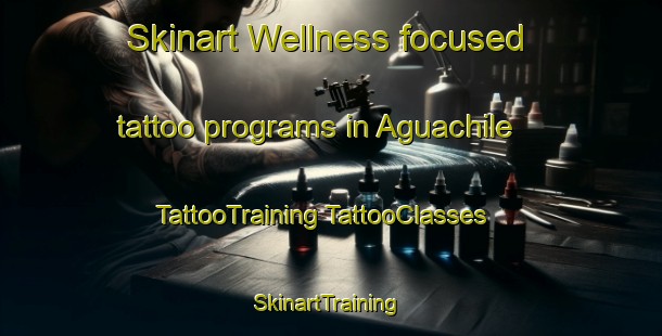 Skinart Wellness-focused tattoo programs in Aguachile | #TattooTraining #TattooClasses #SkinartTraining-Mexico