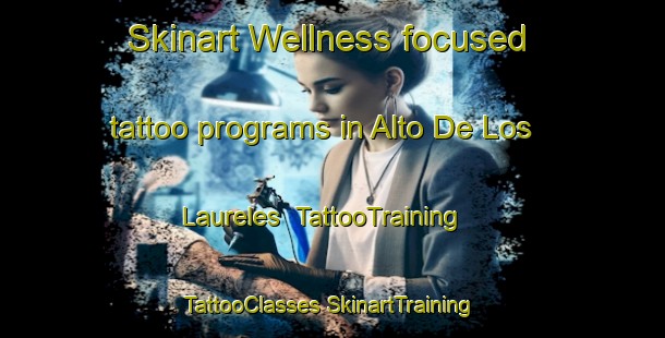 Skinart Wellness-focused tattoo programs in Alto De Los Laureles | #TattooTraining #TattooClasses #SkinartTraining-Mexico