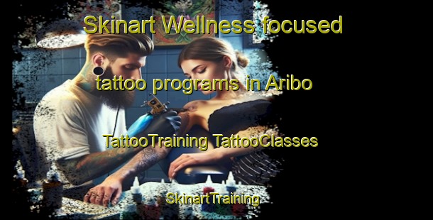 Skinart Wellness-focused tattoo programs in Aribo | #TattooTraining #TattooClasses #SkinartTraining-Mexico