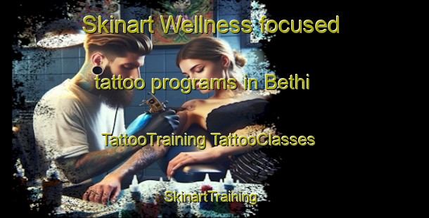 Skinart Wellness-focused tattoo programs in Bethi | #TattooTraining #TattooClasses #SkinartTraining-Mexico