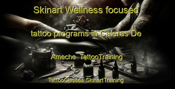 Skinart Wellness-focused tattoo programs in Caleras De Ameche | #TattooTraining #TattooClasses #SkinartTraining-Mexico