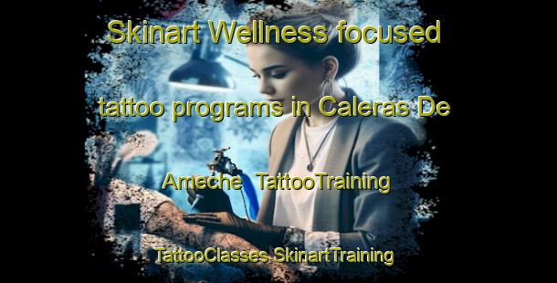 Skinart Wellness-focused tattoo programs in Caleras De Ameche | #TattooTraining #TattooClasses #SkinartTraining-Mexico