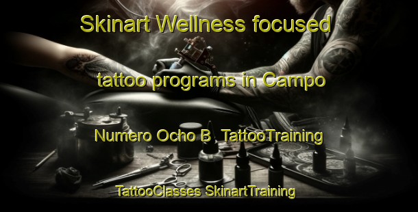 Skinart Wellness-focused tattoo programs in Campo Numero Ocho B | #TattooTraining #TattooClasses #SkinartTraining-Mexico