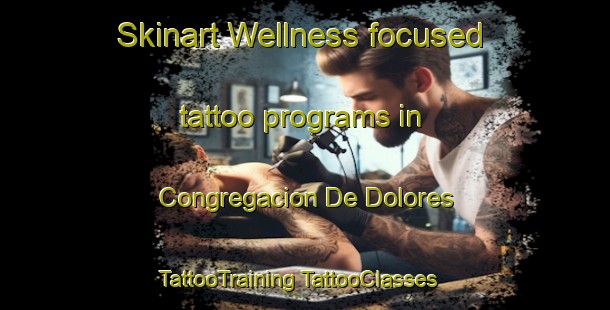 Skinart Wellness-focused tattoo programs in Congregacion De Dolores | #TattooTraining #TattooClasses #SkinartTraining-Mexico