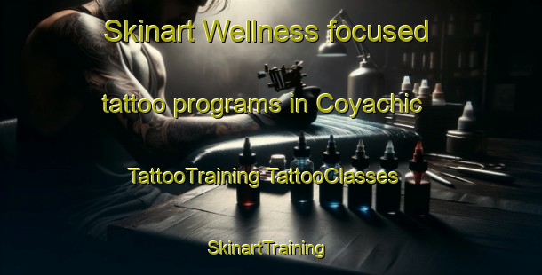 Skinart Wellness-focused tattoo programs in Coyachic | #TattooTraining #TattooClasses #SkinartTraining-Mexico