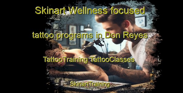 Skinart Wellness-focused tattoo programs in Don Reyes | #TattooTraining #TattooClasses #SkinartTraining-Mexico