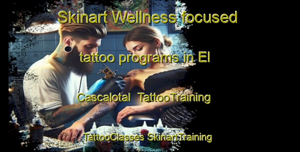 Skinart Wellness-focused tattoo programs in El Cascalotal | #TattooTraining #TattooClasses #SkinartTraining-Mexico