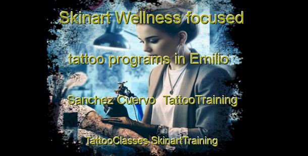 Skinart Wellness-focused tattoo programs in Emilio Sanchez Cuervo | #TattooTraining #TattooClasses #SkinartTraining-Mexico