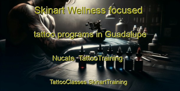 Skinart Wellness-focused tattoo programs in Guadalupe Nucate | #TattooTraining #TattooClasses #SkinartTraining-Mexico