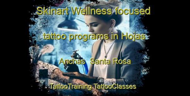 Skinart Wellness-focused tattoo programs in Hojas Anchas  Santa Rosa | #TattooTraining #TattooClasses #SkinartTraining-Mexico