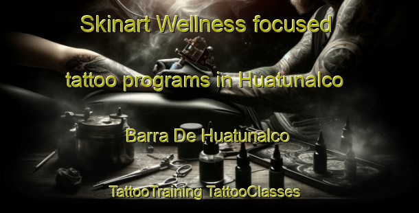 Skinart Wellness-focused tattoo programs in Huatunalco  Barra De Huatunalco | #TattooTraining #TattooClasses #SkinartTraining-Mexico