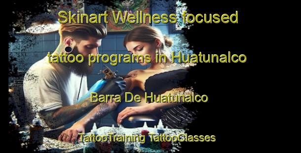 Skinart Wellness-focused tattoo programs in Huatunalco  Barra De Huatunalco | #TattooTraining #TattooClasses #SkinartTraining-Mexico