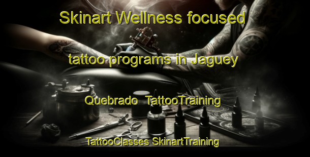 Skinart Wellness-focused tattoo programs in Jaguey Quebrado | #TattooTraining #TattooClasses #SkinartTraining-Mexico