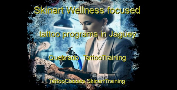 Skinart Wellness-focused tattoo programs in Jaguey Quebrado | #TattooTraining #TattooClasses #SkinartTraining-Mexico