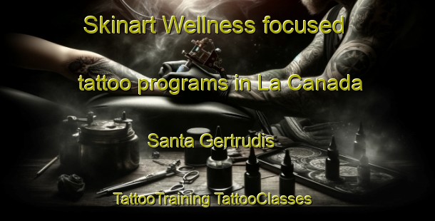 Skinart Wellness-focused tattoo programs in La Canada Santa Gertrudis | #TattooTraining #TattooClasses #SkinartTraining-Mexico