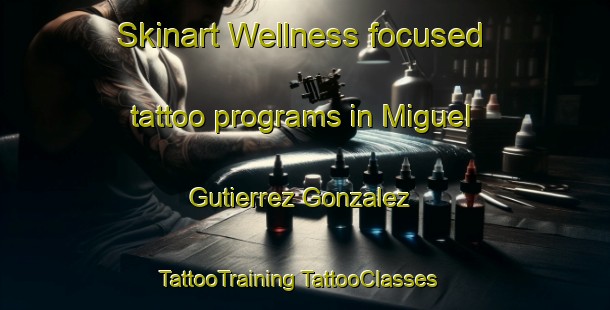 Skinart Wellness-focused tattoo programs in Miguel Gutierrez Gonzalez | #TattooTraining #TattooClasses #SkinartTraining-Mexico