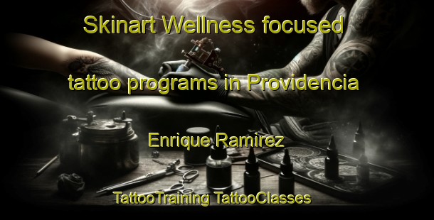 Skinart Wellness-focused tattoo programs in Providencia  Enrique Ramirez | #TattooTraining #TattooClasses #SkinartTraining-Mexico