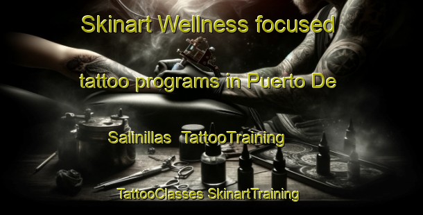 Skinart Wellness-focused tattoo programs in Puerto De Salinillas | #TattooTraining #TattooClasses #SkinartTraining-Mexico