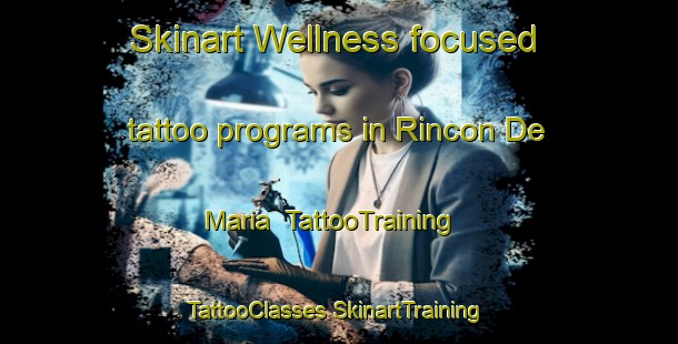 Skinart Wellness-focused tattoo programs in Rincon De Maria | #TattooTraining #TattooClasses #SkinartTraining-Mexico