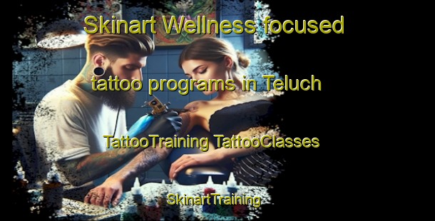 Skinart Wellness-focused tattoo programs in Teluch | #TattooTraining #TattooClasses #SkinartTraining-Mexico