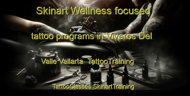 Skinart Wellness-focused tattoo programs in Viveros Del Valle Vallarta | #TattooTraining #TattooClasses #SkinartTraining-Mexico