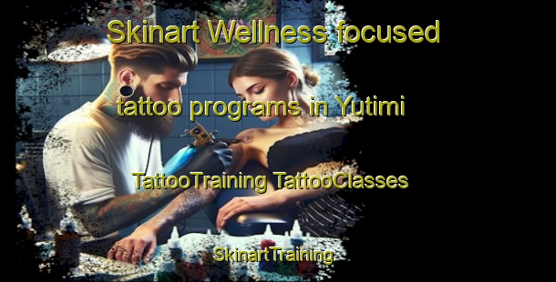 Skinart Wellness-focused tattoo programs in Yutimi | #TattooTraining #TattooClasses #SkinartTraining-Mexico