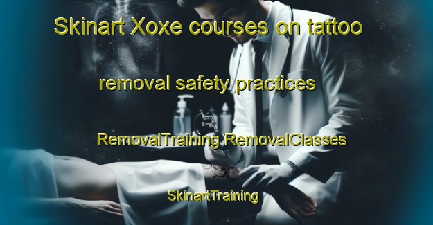 Skinart Xoxe courses on tattoo removal safety practices | #RemovalTraining #RemovalClasses #SkinartTraining-Mexico