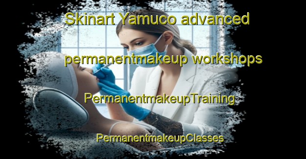 Skinart Yamuco advanced permanentmakeup workshops | #PermanentmakeupTraining #PermanentmakeupClasses #SkinartTraining-Mexico