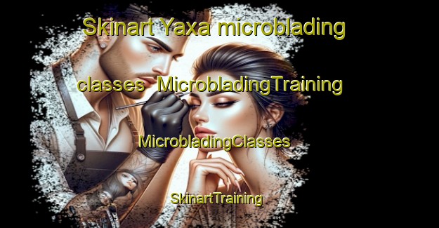 Skinart Yaxa microblading classes | MicrobladingTraining | MicrobladingClasses | SkinartTraining-Mexico