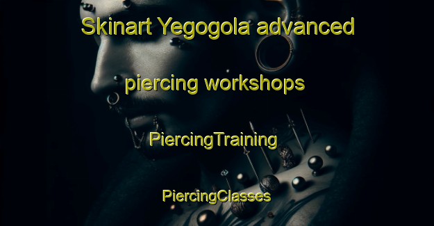 Skinart Yegogola advanced piercing workshops | #PiercingTraining #PiercingClasses #SkinartTraining-Mexico