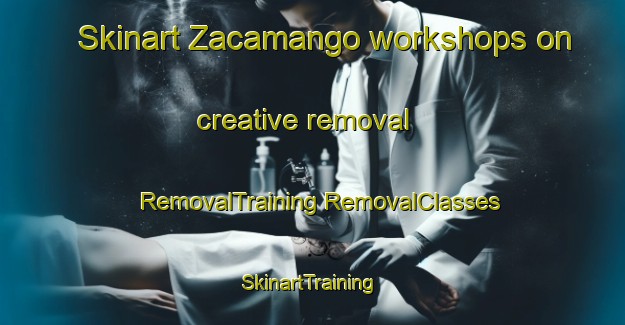 Skinart Zacamango workshops on creative removal | #RemovalTraining #RemovalClasses #SkinartTraining-Mexico